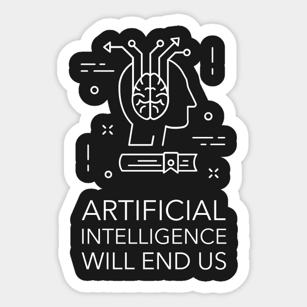 Articifical Intelligence Will End Us Sticker by MeatMan